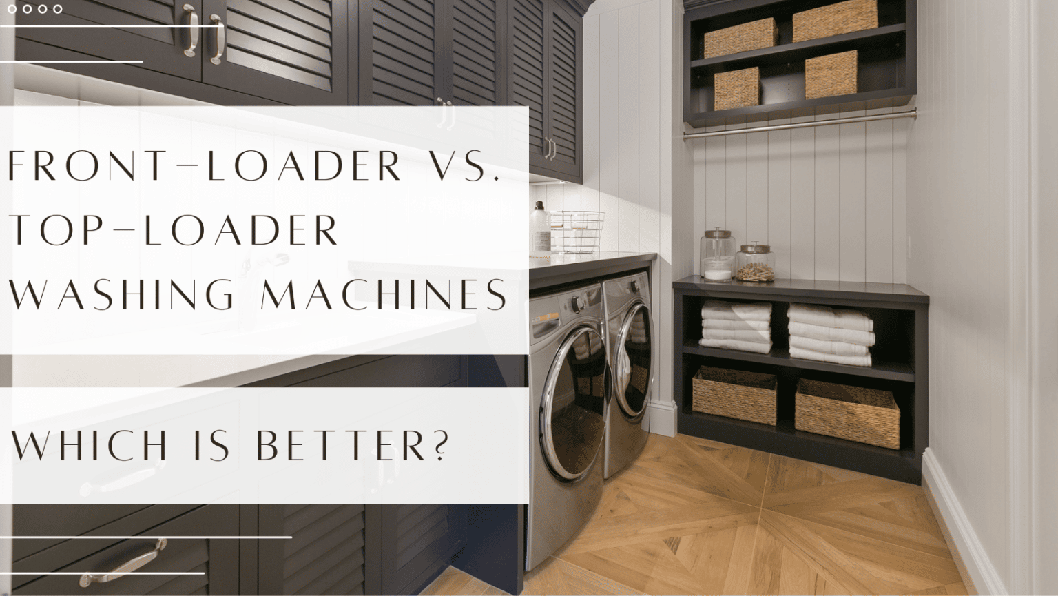 FrontLoader Vs. TopLoader Washing Machines Which Is Best?
